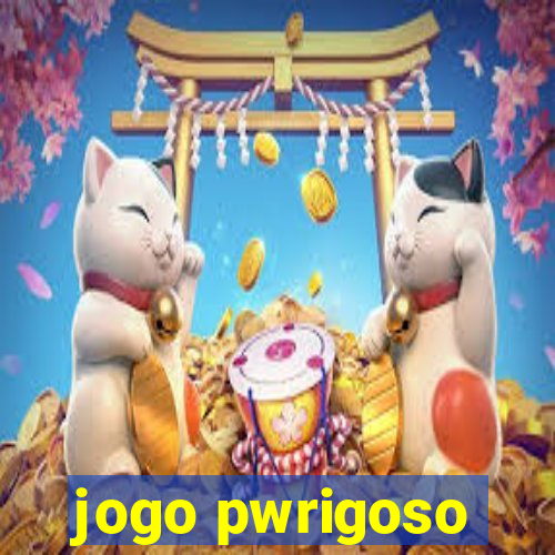 jogo pwrigoso