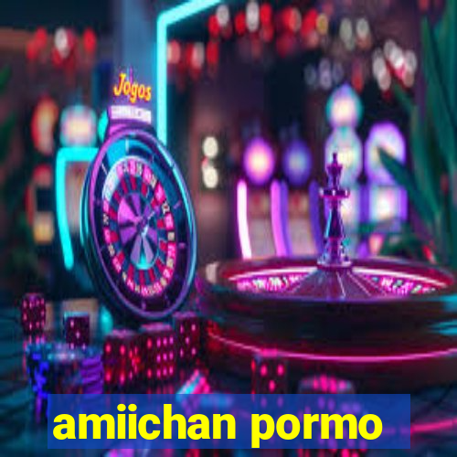 amiichan pormo