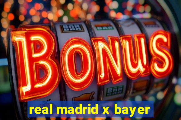 real madrid x bayer