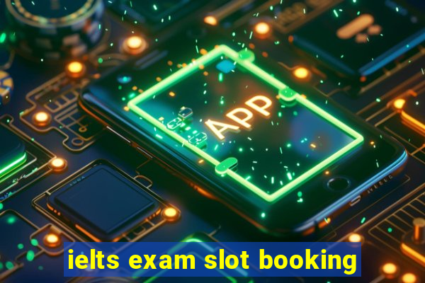 ielts exam slot booking