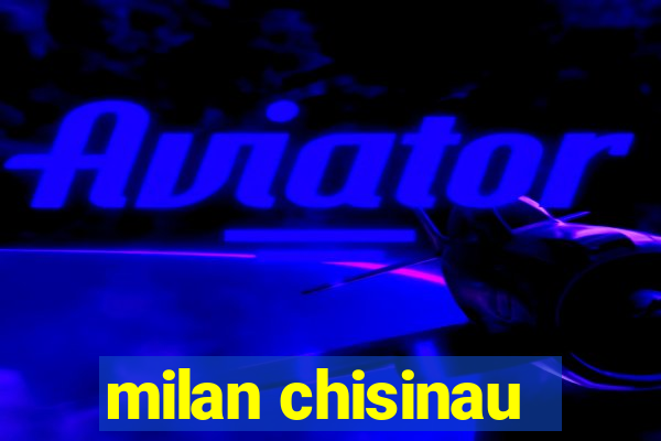 milan chisinau