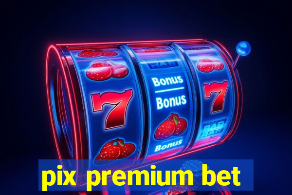 pix premium bet