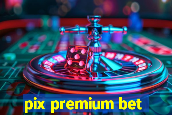 pix premium bet