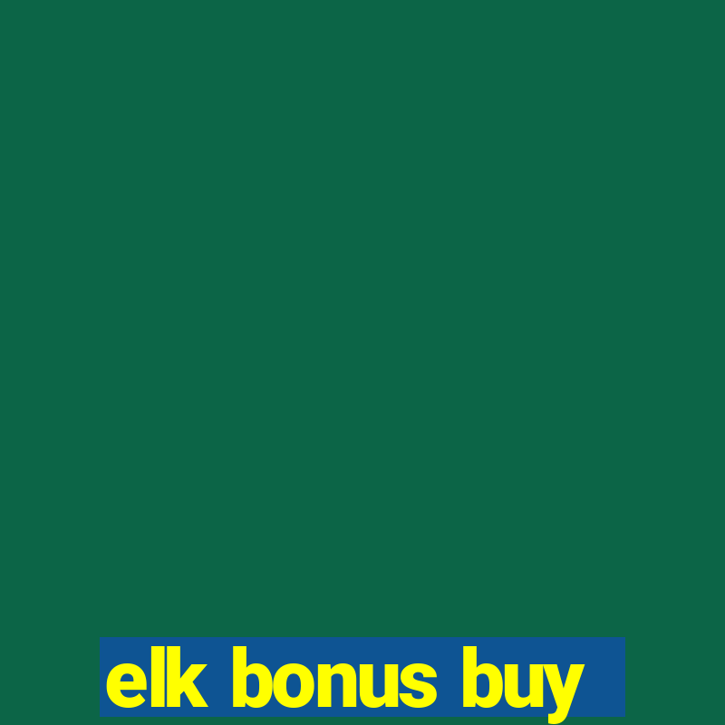 elk bonus buy