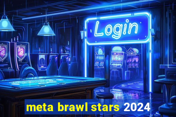 meta brawl stars 2024