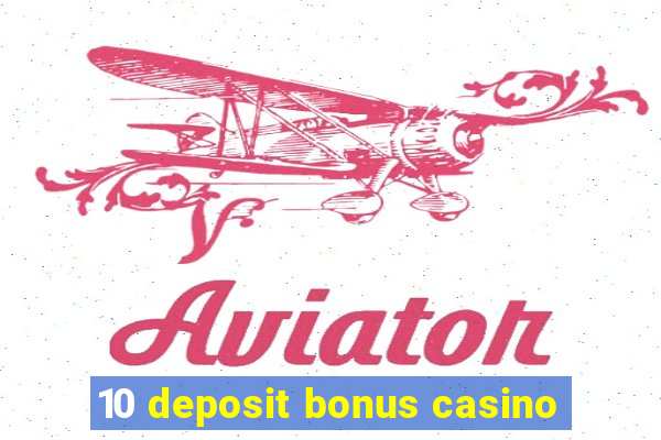 10 deposit bonus casino