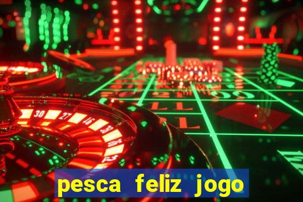 pesca feliz jogo cassino download