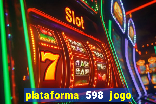 plataforma 598 jogo é confiável