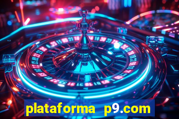 plataforma p9.com é confiável