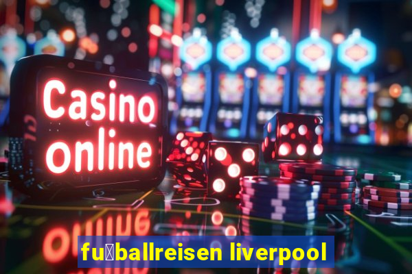 fu脽ballreisen liverpool