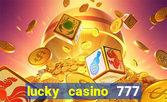 lucky casino 777 real cash