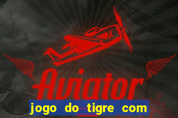 jogo do tigre com depósito de 5 reais