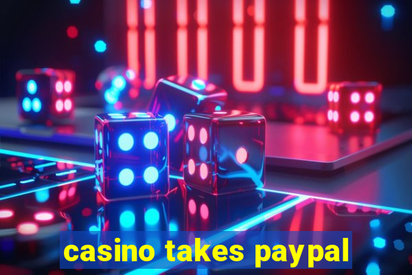 casino takes paypal