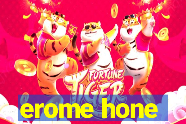 erome hone