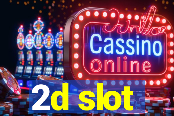 2d slot