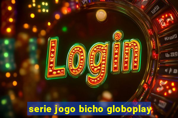 serie jogo bicho globoplay