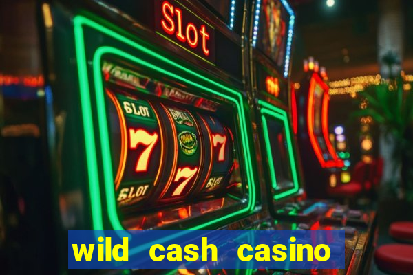 wild cash casino slots paga mesmo