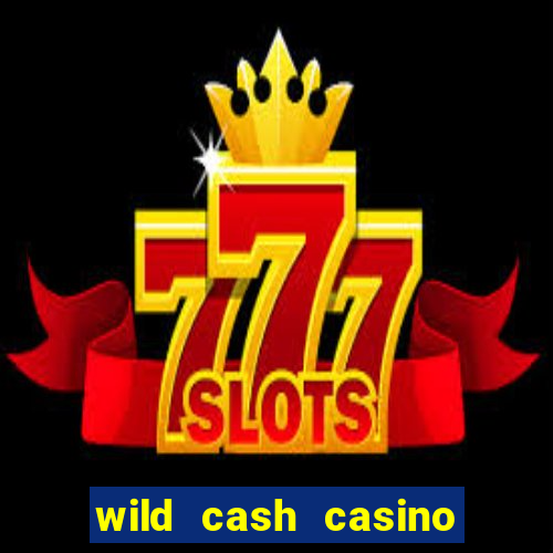 wild cash casino slots paga mesmo