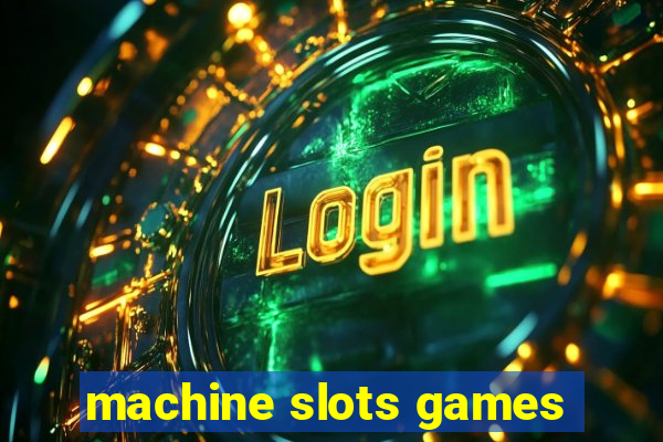 machine slots games