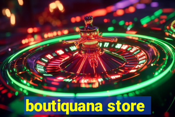 boutiquana store