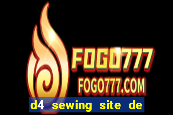 d4 sewing site de relacionamento login entrar