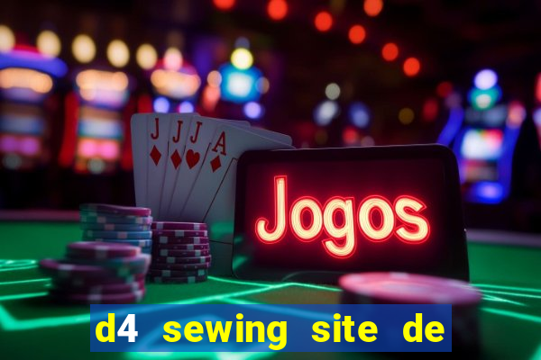 d4 sewing site de relacionamento login entrar