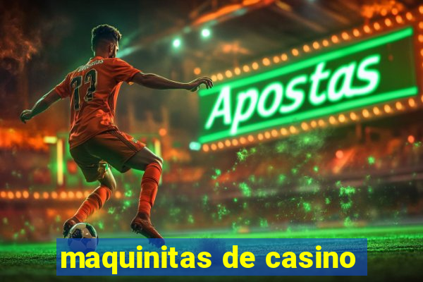 maquinitas de casino