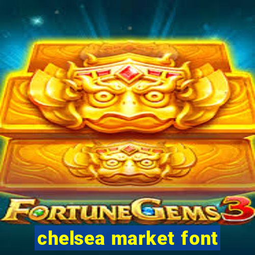 chelsea market font