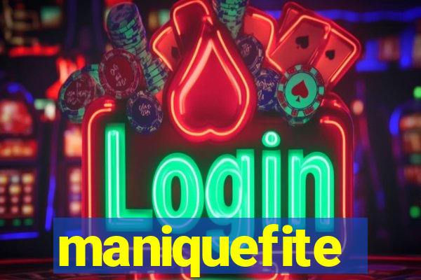 maniquefite