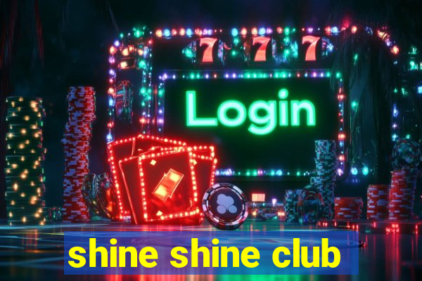 shine shine club