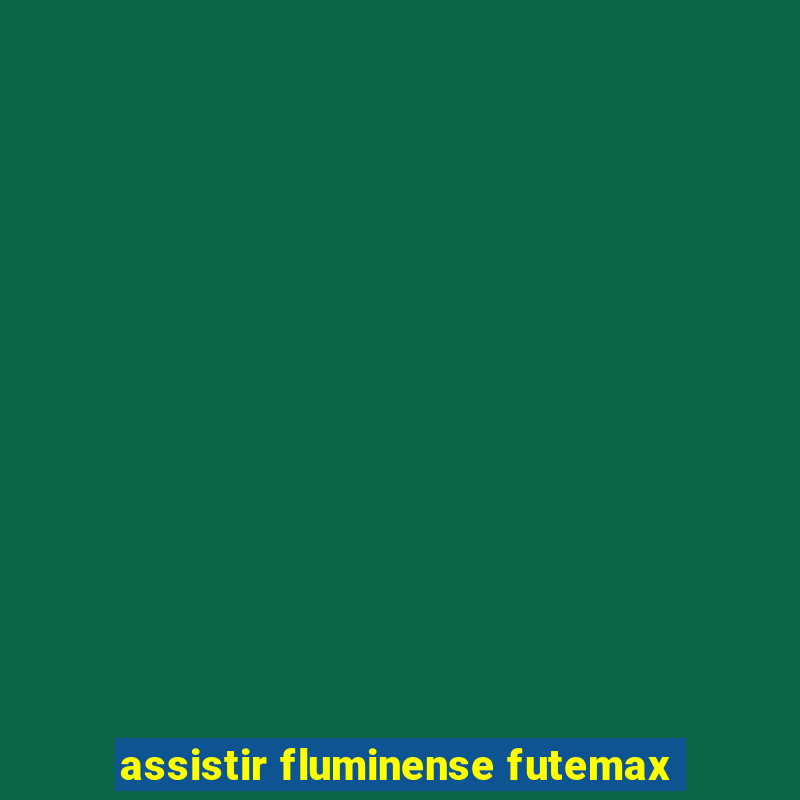 assistir fluminense futemax