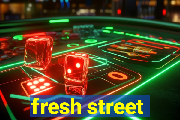 fresh street