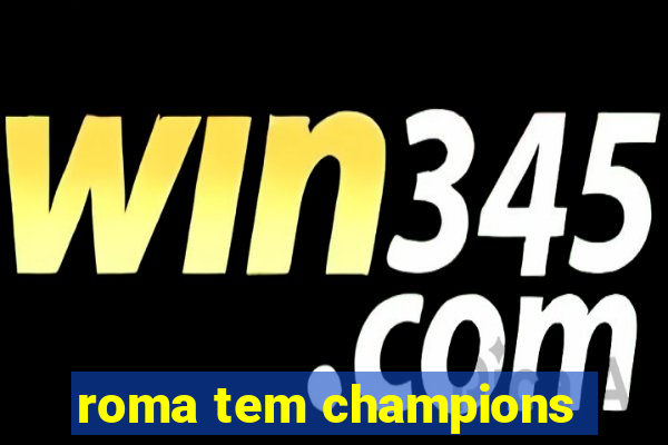 roma tem champions