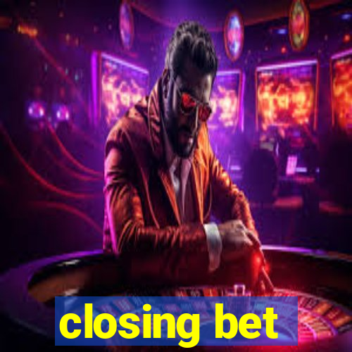 closing bet