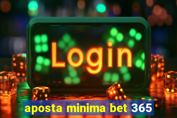 aposta minima bet 365