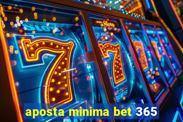 aposta minima bet 365