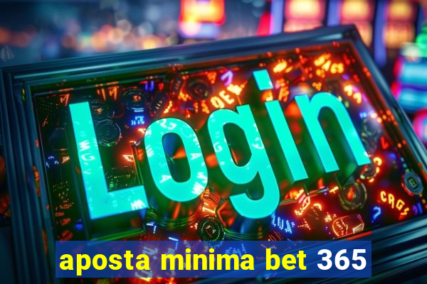 aposta minima bet 365