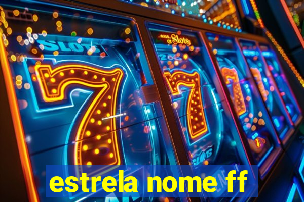 estrela nome ff