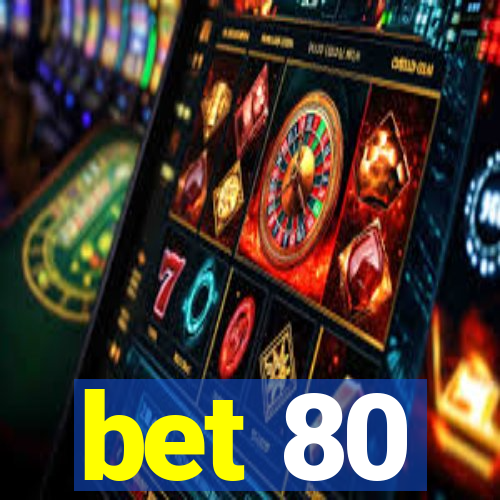 bet 80