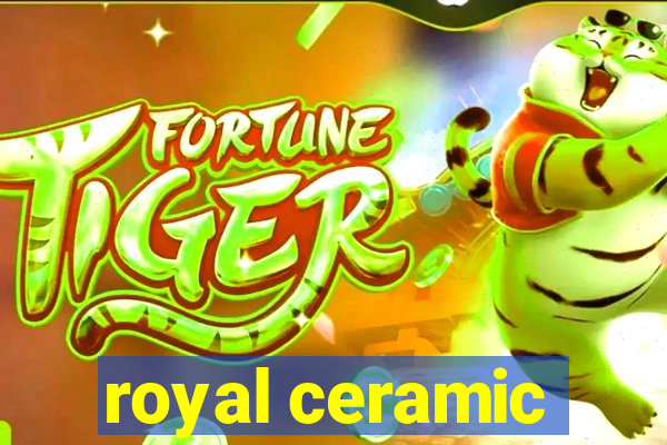 royal ceramic