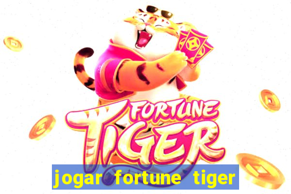 jogar fortune tiger sem dinheiro