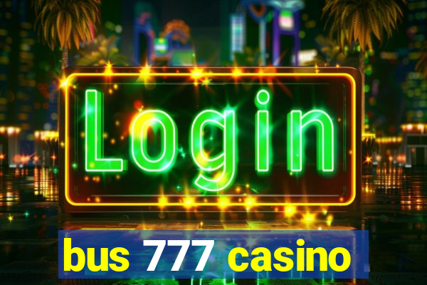 bus 777 casino