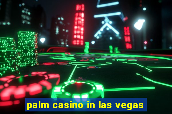 palm casino in las vegas