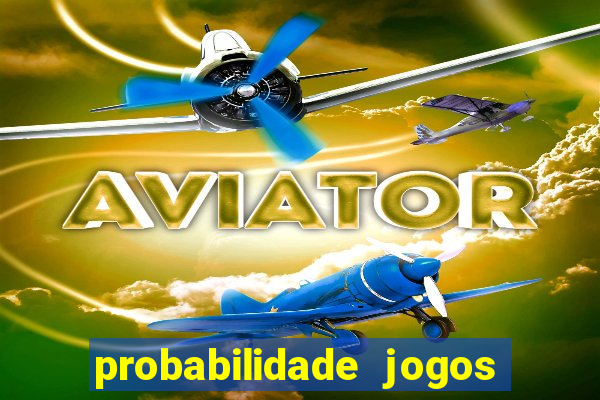 probabilidade jogos de hoje