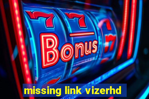 missing link vizerhd