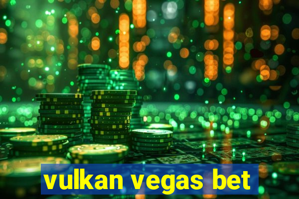 vulkan vegas bet