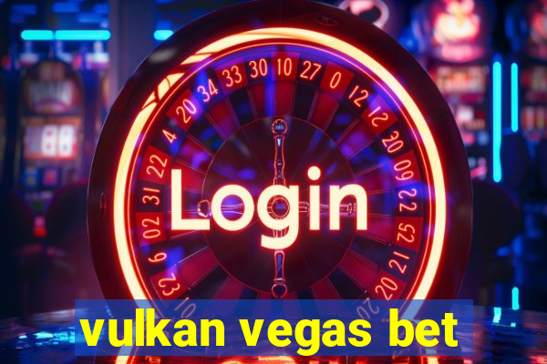 vulkan vegas bet