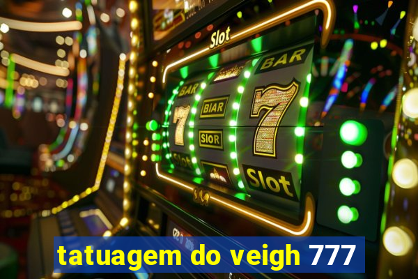 tatuagem do veigh 777