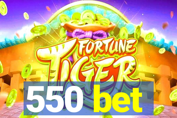 550 bet