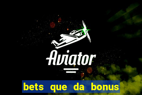 bets que da bonus no cadastro